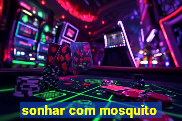 sonhar com mosquito